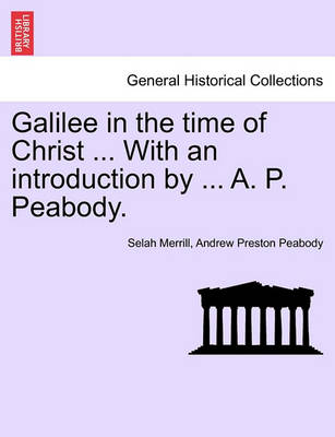 Galilee in the Time of Christ ... with an Introduction by ... A. P. Peabody. - Agenda Bookshop