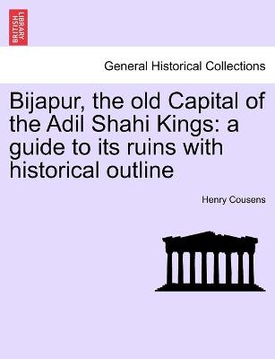 Bijapur, the old Capital of the Adil Shahi Kings: a guide to its ruins with historical outline - Agenda Bookshop