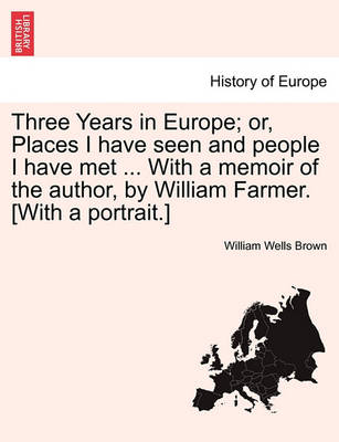 Three Years in Europe; Or, Places I Have Seen and People I Have Met ... with a Memoir of the Author, by William Farmer. [With a Portrait.] - Agenda Bookshop