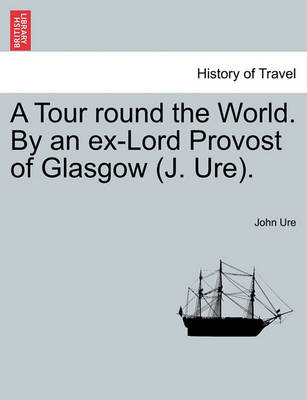 A Tour Round the World. by an Ex-Lord Provost of Glasgow (J. Ure). - Agenda Bookshop