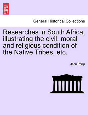 Researches in South Africa, Illustrating the Civil, Moral and Religious Condition of the Native Tribes, Etc. Vol. II - Agenda Bookshop