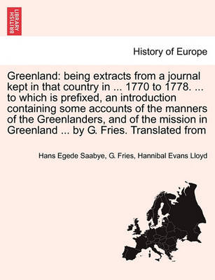 Greenland: Being Extracts from a Journal Kept in That Country in ... 1770 to 1778. ... to Which Is Prefixed, an Introduction Containing Some Accounts of the Manners of the Greenlanders, and of the Mission in Greenland ... by G. Fries. Translated from - Agenda Bookshop