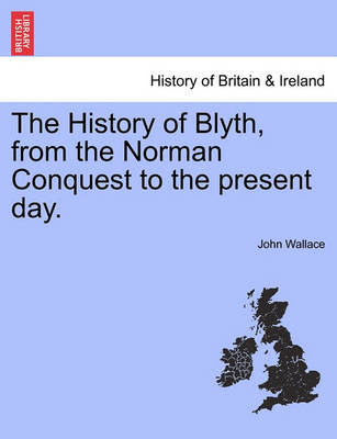 The History of Blyth, from the Norman Conquest to the Present Day. - Agenda Bookshop