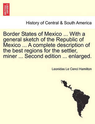 Border States of Mexico ... with a General Sketch of the Republic of Mexico ... a Complete Description of the Best Regions for the Settler, Miner ... Second Edition ... Enlarged. - Agenda Bookshop