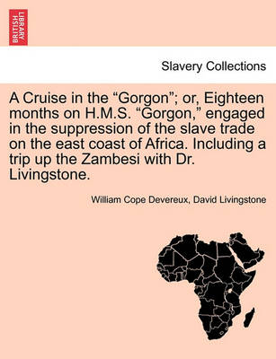 A Cruise in the Gorgon; Or, Eighteen Months on H.M.S. Gorgon, Engaged in the Suppression of the Slave Trade on the East Coast of Africa. Including a Trip Up the Zambesi with Dr. Livingstone. - Agenda Bookshop