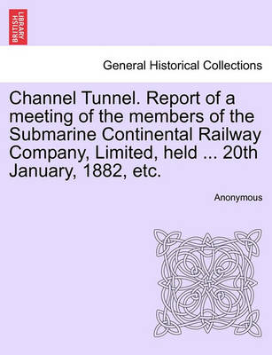 Channel Tunnel: Report of a Meeting of the Submarine Continental Railway Company, 20th January, 1882 - Agenda Bookshop