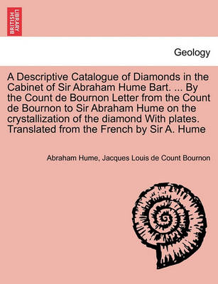 A Descriptive Catalogue of Diamonds in the Cabinet of Sir Abraham Hume Bart. ... by the Count de Bournon Letter from the Count de Bournon to Sir Abraham Hume on the Crystallization of the Diamond with Plates. Translated from the French by Sir A. Hume - Agenda Bookshop