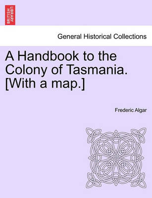 A Handbook to the Colony of Tasmania. [With a Map.] - Agenda Bookshop