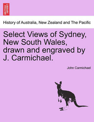 Select Views of Sydney, New South Wales, Drawn and Engraved by J. Carmichael. - Agenda Bookshop