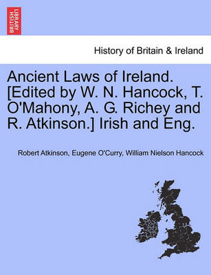 Ancient Laws of Ireland. [Edited by W. N. Hancock, T. O''Mahony, A. G. Richey and R. Atkinson.] Irish and Eng. Vol. I - Agenda Bookshop
