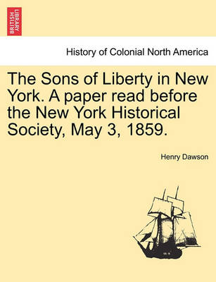 The Sons of Liberty in New York. a Paper Read Before the New York Historical Society, May 3, 1859. - Agenda Bookshop