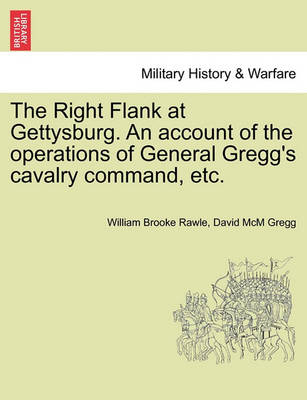 The Right Flank at Gettysburg. an Account of the Operations of General Gregg''s Cavalry Command, Etc. - Agenda Bookshop