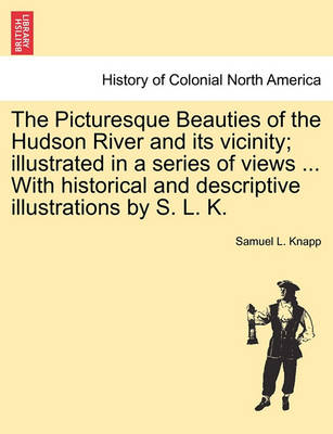 The Picturesque Beauties of the Hudson River and Its Vicinity; Illustrated in a Series of Views ... with Historical and Descriptive Illustrations by S. L. K. - Agenda Bookshop