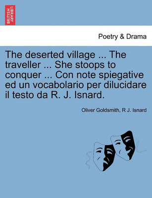 The Deserted Village ... the Traveller ... She Stoops to Conquer ... Con Note Spiegative Ed Un Vocabolario Per Dilucidare Il Testo Da R. J. Isnard. - Agenda Bookshop