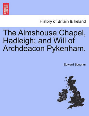 The Almshouse Chapel, Hadleigh; And Will of Archdeacon Pykenham. - Agenda Bookshop