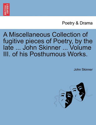 A Miscellaneous Collection of Fugitive Pieces of Poetry, by the Late ... John Skinner ... Volume III. of His Posthumous Works. - Agenda Bookshop