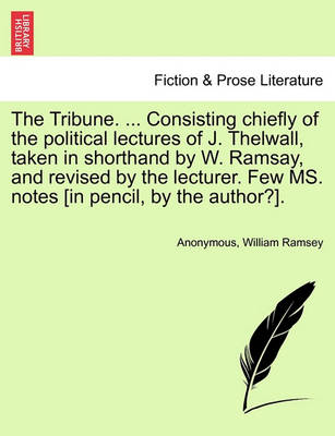 The Tribune. ... Consisting Chiefly of the Political Lectures of J. Thelwall, Taken in Shorthand by W. Ramsay, and Revised by the Lecturer. Few Ms. Notes [In Pencil, by the Author?]. Vol. III. - Agenda Bookshop