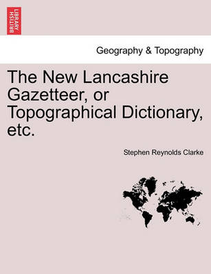 The New Lancashire Gazetteer, or Topographical Dictionary, Etc. - Agenda Bookshop