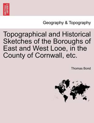 Topographical and Historical Sketches of the Boroughs of East and West Looe, in the County of Cornwall, Etc. - Agenda Bookshop