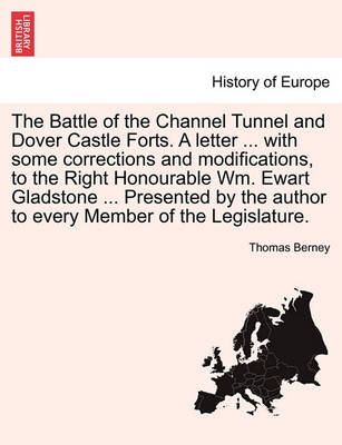 The Battle of the Channel Tunnel and Dover Castle Forts. a Letter ... with Some Corrections and Modifications, to the Right Honourable Wm. Ewart Gladstone ... Presented by the Author to Every Member of the Legislature. - Agenda Bookshop