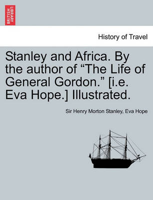 Stanley and Africa. by the Author of the Life of General Gordon. [I.E. Eva Hope.] Illustrated. - Agenda Bookshop