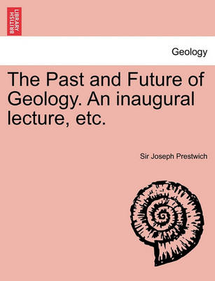 The Past and Future of Geology. an Inaugural Lecture, Etc. - Agenda Bookshop