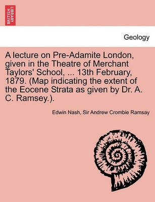 A Lecture on Pre-Adamite London, Given in the Theatre of Merchant Taylors'''' School, ... 13th February, 1879. (Map Indicating the Extent of the Eocene - Agenda Bookshop