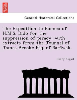 The Expedition to Borneo of H.M.S. Dido for the Suppression of Piracy: With Extracts from the Journal of James Brooke Esq. of Sara Wak. - Agenda Bookshop