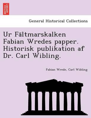 Ur Fa Ltmarskalken Fabian Wredes Papper. Historisk Publikation AF Dr. Carl Wibling. - Agenda Bookshop