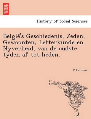 Belgie ''s Geschiedenis, Zeden, Gewoonten, Letterkunde En Nyverheid, Van de Oudste Tyden AF Tot Heden. - Agenda Bookshop