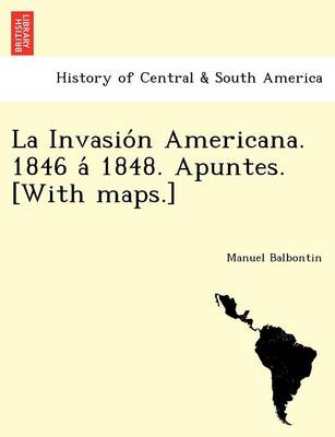 La Invasio N Americana. 1846 a 1848. Apuntes. [With Maps.] - Agenda Bookshop