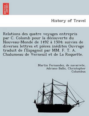 Relations Des Quatre Voyages Entrepris Par C. Colomb Pour La de Couverte Du Nouveau-Monde de 1492 a 1504; Suivies de Diverses Lettres Et Pie Ces Ine Dites Ouvrage Traduit de L''Espagnol Par MM. F. T. A. Chalumeau de Verneuil Et de La Roquette. - Agenda Bookshop