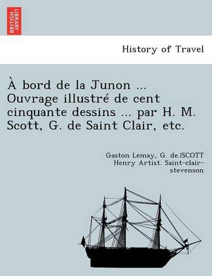 A Bord de la Junon ... Ouvrage Illustre de Cent Cinquante Dessins ... Par H. M. Scott, G. de Saint Clair, Etc. - Agenda Bookshop