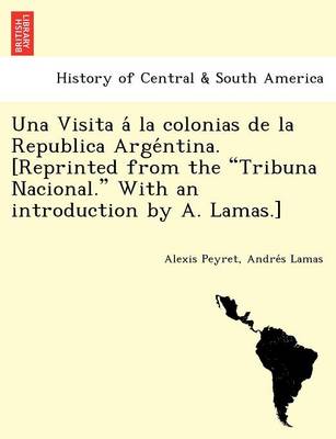 Una Visita a la Colonias de La Republica Arge Ntina. [Reprinted from the Tribuna Nacional. with an Introduction by A. Lamas.] - Agenda Bookshop