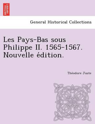 Les Pays-Bas Sous Philippe II. 1565-1567. Nouvelle E Dition. - Agenda Bookshop