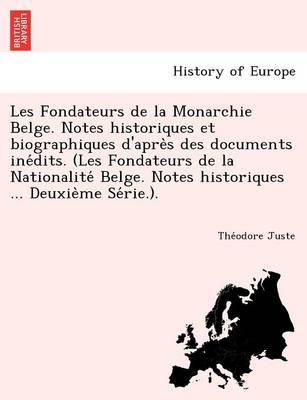 Les Fondateurs de La Monarchie Belge. Notes Historiques Et Biographiques D''Apre S Des Documents Ine Dits. (Les Fondateurs de La Nationalite Belge. Not - Agenda Bookshop