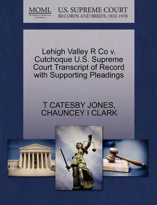 Lehigh Valley R Co V. Cutchoque U.S. Supreme Court Transcript of Record with Supporting Pleadings - Agenda Bookshop