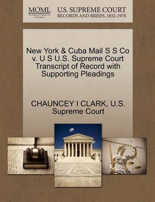 New York & Cuba Mail S S Co V. U S U.S. Supreme Court Transcript of Record with Supporting Pleadings - Agenda Bookshop
