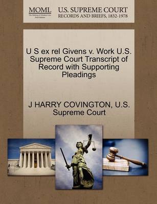 U S Ex Rel Givens V. Work U.S. Supreme Court Transcript of Record with Supporting Pleadings - Agenda Bookshop