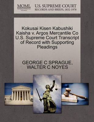 Kokusai Kisen Kabushiki Kaisha V. Argos Mercantile Co U.S. Supreme Court Transcript of Record with Supporting Pleadings - Agenda Bookshop