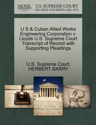 U S & Cuban Allied Works Engineering Corporation V. Lloyds U.S. Supreme Court Transcript of Record with Supporting Pleadings - Agenda Bookshop