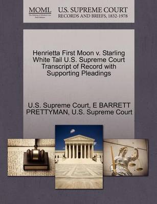 Henrietta First Moon V. Starling White Tail U.S. Supreme Court Transcript of Record with Supporting Pleadings - Agenda Bookshop