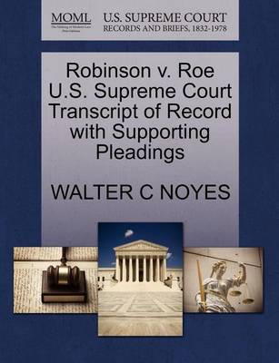 Robinson V. Roe U.S. Supreme Court Transcript of Record with Supporting Pleadings - Agenda Bookshop
