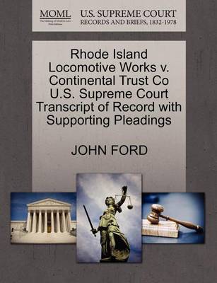 Rhode Island Locomotive Works V. Continental Trust Co U.S. Supreme Court Transcript of Record with Supporting Pleadings - Agenda Bookshop
