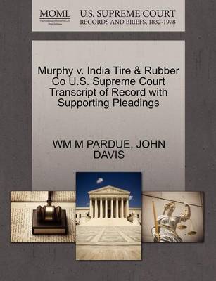 Murphy V. India Tire & Rubber Co U.S. Supreme Court Transcript of Record with Supporting Pleadings - Agenda Bookshop