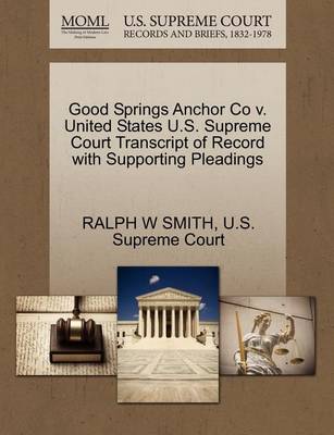 Good Springs Anchor Co V. United States U.S. Supreme Court Transcript of Record with Supporting Pleadings - Agenda Bookshop