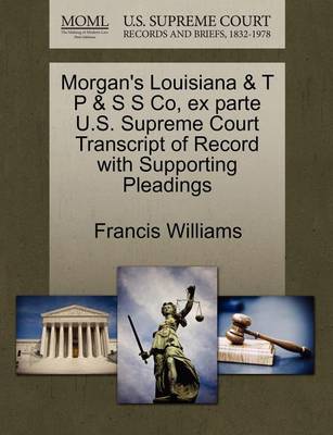 Morgan''s Louisiana & T P & S S Co, Ex Parte U.S. Supreme Court Transcript of Record with Supporting Pleadings - Agenda Bookshop