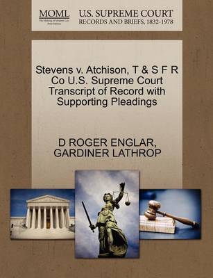 Stevens V. Atchison, T & S F R Co U.S. Supreme Court Transcript of Record with Supporting Pleadings - Agenda Bookshop