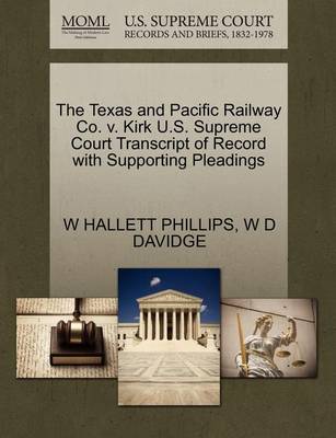 The Texas and Pacific Railway Co. V. Kirk U.S. Supreme Court Transcript of Record with Supporting Pleadings - Agenda Bookshop