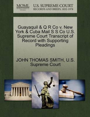 Guayaquil & Q R Co V. New York & Cuba Mail S S Co U.S. Supreme Court Transcript of Record with Supporting Pleadings - Agenda Bookshop